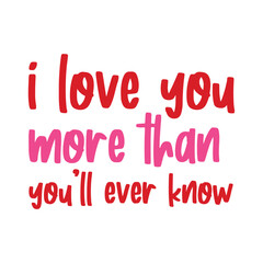 I Love You More Than You'll Ever Know