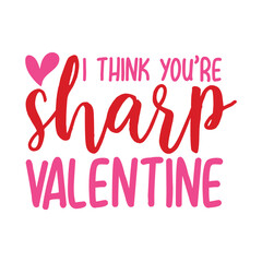 I think you re sharp valentine