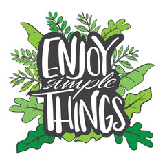 Enjoy simple things, motivational inspirational quote, illustration of  lettering decor