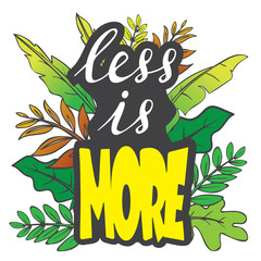 Less is more, motivational inspirational quote, illustration of  lettering decor