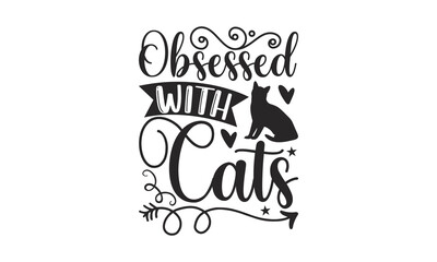 Obsessed With Cats - Cat Design, Hand drawn inspirational quotes about cats, SVG Files for Cutting, Lettering for poster, t-shirt, card, invitation, sticker, Modern brush calligraphy, Isolated, EPS.