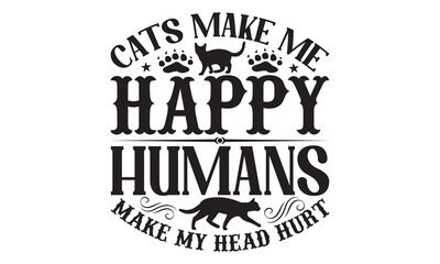 Fototapeta na wymiar Cats Make Me Happy Humans Make My Head Hurt - Cat SVG Design, Handmade calligraphy vector illustration, Lettering for poster, t-shirt, card, invitation, sticker, Modern brush calligraphy, Isolated.