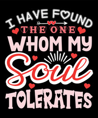 I Have Found The One Whom My Soul Tolerates, Happy valentine shirt print template, 14 February typography design