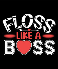 Floss Like A Boss, Happy valentine shirt print template, 14 February typography design
