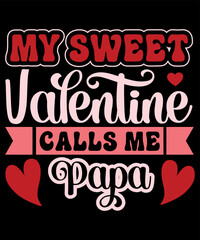 My Sweet Valentine Calls Me Papa, Happy valentine shirt print template, 14 February typography design