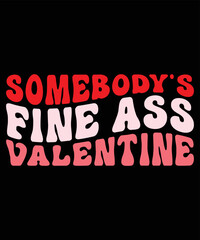 Somebody's Fine Ass Valentine, Happy valentine shirt print template, 14 February typography design