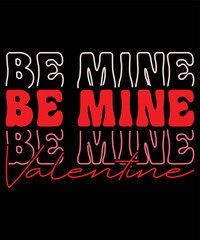 Be Mine Valentine, Happy valentine shirt print template, 14 February typography design