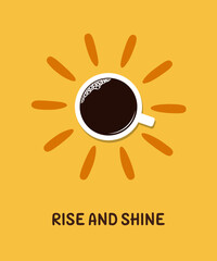 Cup of coffee with hand drawn sun rays around it. Rise and shine text. Good morning, beginning of the day concept