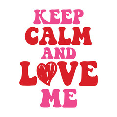 Keep Calm And Love Me