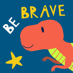 Cute red dinosaur and be brave slogan design for fashion graphics, t shirt prints, posters, stickers etc EPS