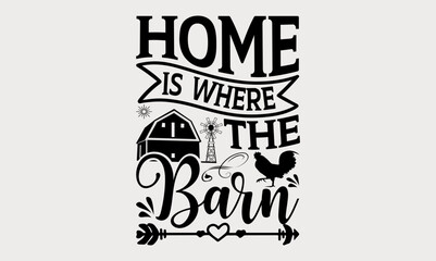 Home Is Where The Barn - farm svg design, typography and Calligraphy svg design, t-shirts, bags, posters, cards, for Cutting Machine, Silhouette Cameo and Cricut, Hand written vector svg design,