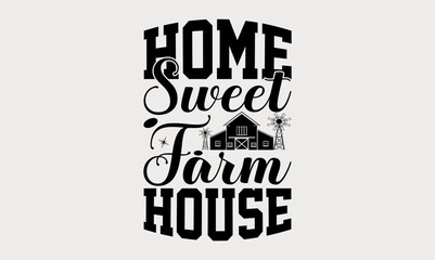 Home Sweet Farm house - farm svg design, Calligraphy graphic design, Hand drawn lettering phrase isolated on white background, t-shirts, bags, posters, cards, for Cutting Machine.
