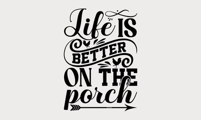 Life Is Better On The Porch  - farm svg design, Hand written vector svg design, Isolated on white background, , for Cutting Machine, Silhouette Cameo, Cricut, t-shirts, bags, posters and cards