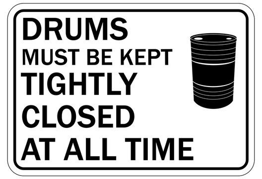 Drums storage sign and labels drums must be kept tightly closed