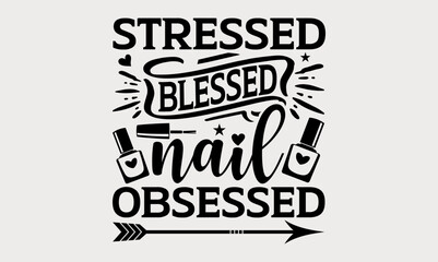 Stressed Blessed Nail Obsessed - nail svg design, Hand drawn lettering phrase isolated on white background, t-shirts, bags, posters, cards, for Cutting Machine, Silhouette Cameo and Cricut.