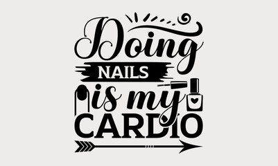 Doing Nails Is My Cardio - nail svg design, Calligraphy graphic design for Cutting Machine, Silhouette Cameo, Cricut, Illustration for prints on t-shirts, bags, posters, and cards.