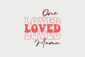 One Loved Mama SVG Valentine's Day typography quotes t shirt design