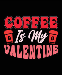 Fototapeta na wymiar Coffee Is My Valentine, Happy valentine shirt print template, 14 February typography design