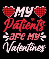My Patients Are My Valentines, Happy valentine shirt print template, 14 February typography design