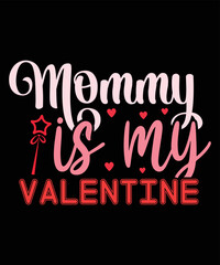 Mommy Is My Valentine, Happy valentine shirt print template, 14 February typography design