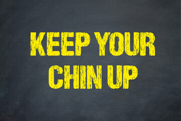keep your chin up	