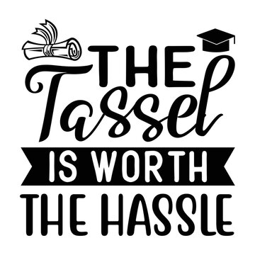 The tassel is worth the hassle t-shirt print template