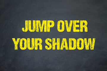 jump over your shadow	
