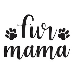 Fur mama Dog Lover shirt print template, typography design for dog mom, cute quotes, fur mom, paw, dog valentines, dog lover 