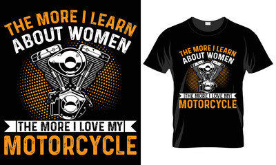 Motorcycle Typography T-shirt Vector Design. the more i learn about womenmotivational and inscription quotes.perfect for print item and bags, posters, cards. isolated on black background
