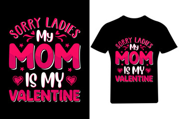 Sorry ladies my mom is my Valentine's Day T Shirt, 