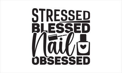 Stressed blessed nail obsessed - Nail Tech T-shirt Design, Hand drawn vintage illustration with hand-lettering and decoration elements, SVG for Cutting Machine, Silhouette Cameo, Cricut.