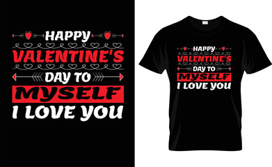 HAPPY  VALENTINE'S DAY TO MYSELF I LOVE YOUH typography, love, VALENTINE'S DAY T SHIRT DESIGN

