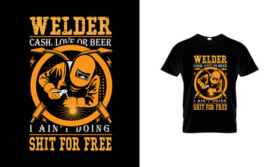 Welder Cash Love or Beer I Ain't Doing Shirt For Free Vector T-Shirt Design .