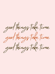 Good things take time. Motivational quote poster