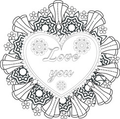 Love Quotes. Doodles art for Valentines day card or greeting card. Coloring book for adult and kids. Hand drawn with inspiration word. Mehndi flower with frame in shape of heart. Adult coloring book.