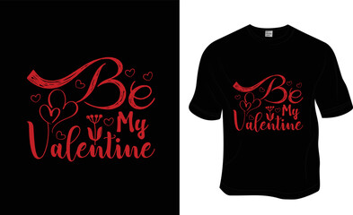 Be my valentine, valentine t-shirt design. ready to print for apparel, poster, and illustration. Modern, simple, lettering t-shirt vector
