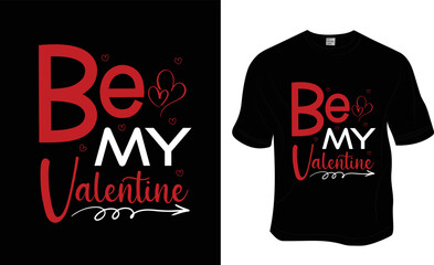 Be my valentine, valentine t-shirt design. ready to print for apparel, poster, and illustration. Modern, simple, lettering t-shirt vector
