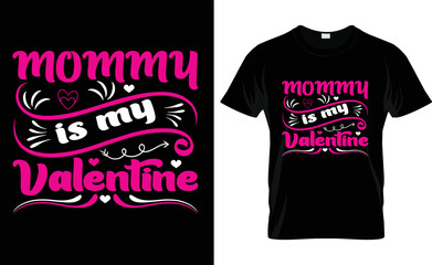 
 MOMMY IS MY VALENTINE, love, typography, VALENTINE'S DAY T SHIRT DESIGN



