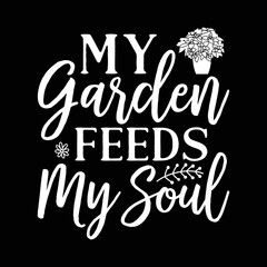 My Garden Feeds My Soul Landscaper Gardener