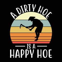 A Dirty Hoe Is A Happy Hoe Funny Gardening.