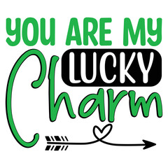 You Are My Lucky Charm  SVG T shirt design Vector File	
