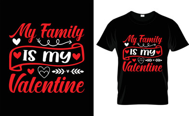 
 MY FAMILY IS MY  VALENTINE, love, typography, VALENTINE'S DAY T SHIRT DESIGN



