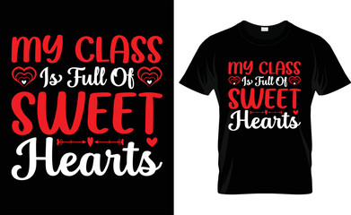
 MY CLASS IS FULL OF SWEET HEARTS, love, typography, VALENTINE'S DAY T SHIRT DESIGN



