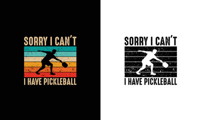 Sorry I Can't I Have Pickleball, Pickleball Quote T shirt design, typography
