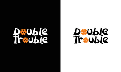 Double Trouble, Pickleball Quote T shirt design, typography