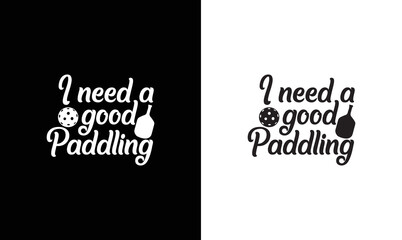 I need a good paddling, Pickleball Quote T shirt design, typography