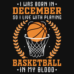 I was born in December so i live with basketball tshirt design 