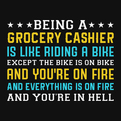 Being a grocery cashier typographic tshirt design 