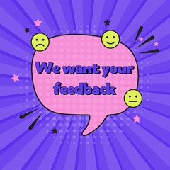 Obraz premium Comic speech bubble with expression text we want your feedback. Vector bright dynamic cartoon illustration in retro pop art style. Vector illustration
