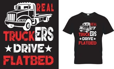 Real Truckers Drive Flatbed The Best Truck Driver Gift T- ...